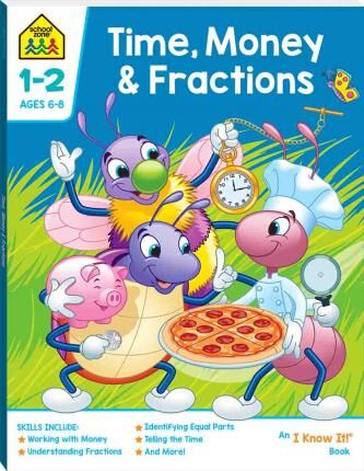 School Zone Time Money and Fractions  I Know It Workbook